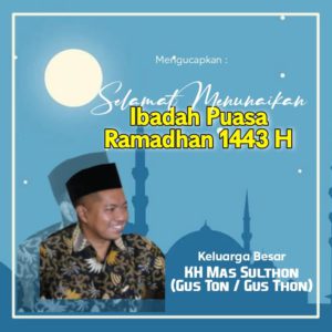 Keluarga besar Gus Thon mengucapkan Selamat Menuaikan Ibadah Puasa Ramadhan 1443 H